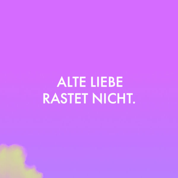 Alte Liebe rastet nicht.